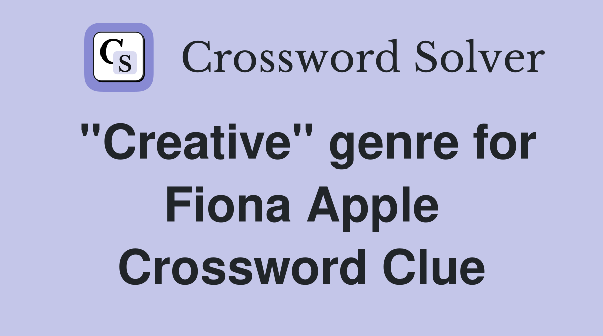 "Creative" genre for Fiona Apple Crossword Clue