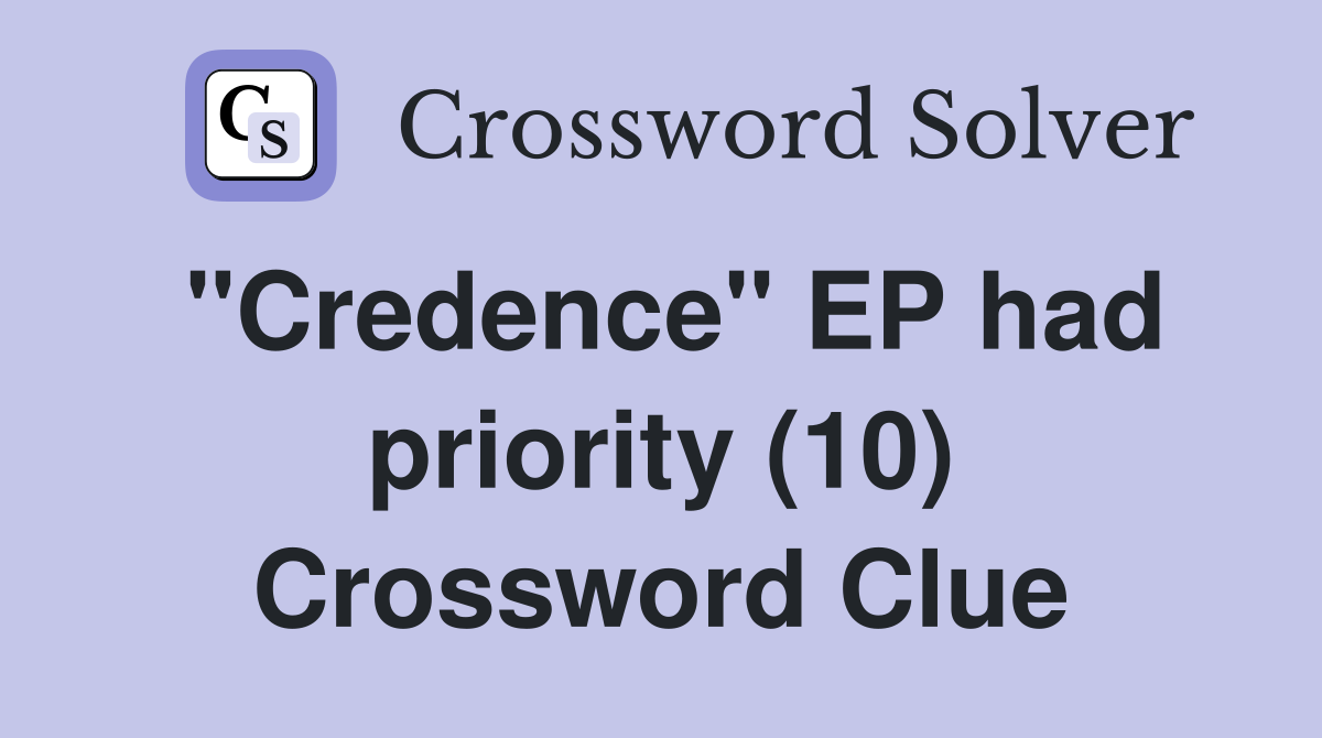 "Credence" EP had priority (10) Crossword Clue