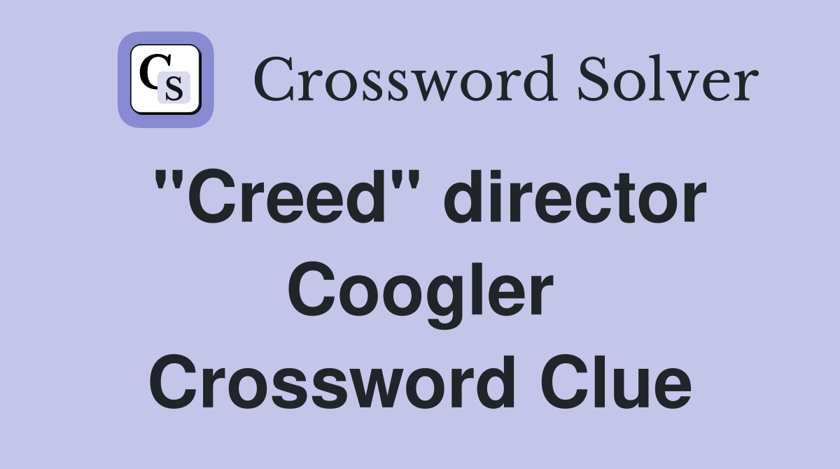 "Creed" director Coogler Crossword Clue