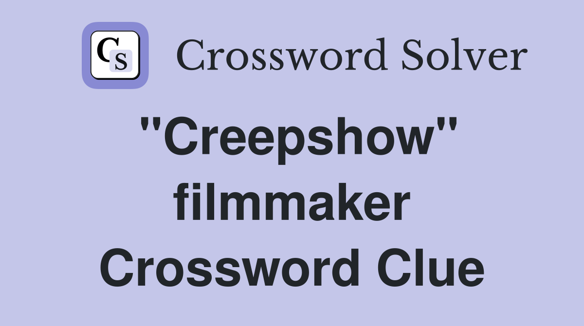 "Creepshow" filmmaker Crossword Clue