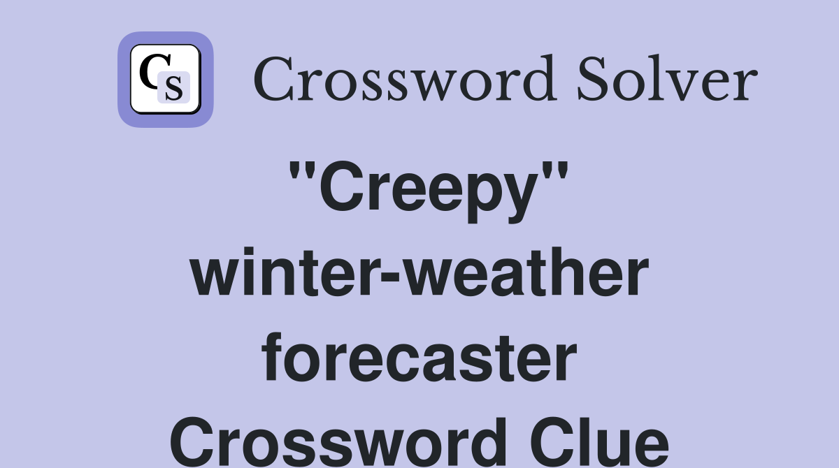"Creepy" winter-weather forecaster Crossword Clue