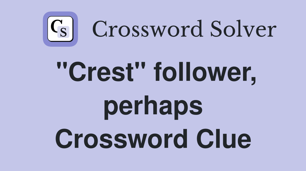 "Crest" follower, perhaps Crossword Clue