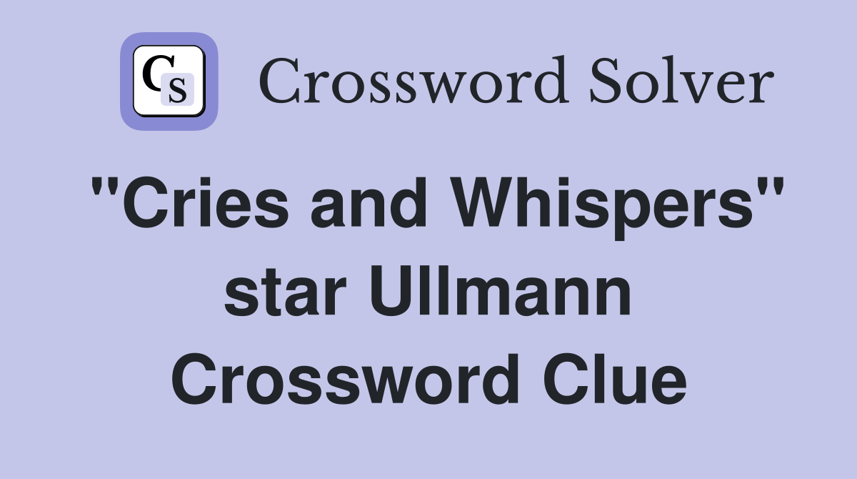 "Cries and Whispers" star Ullmann Crossword Clue