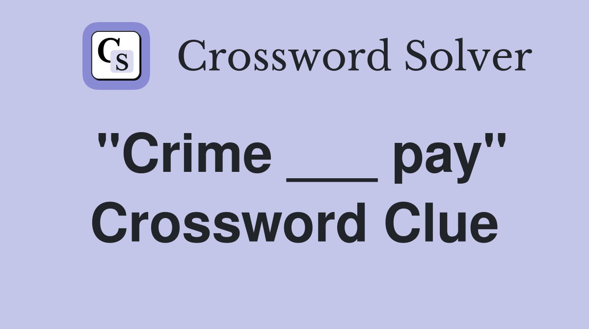 "Crime ___ pay" Crossword Clue