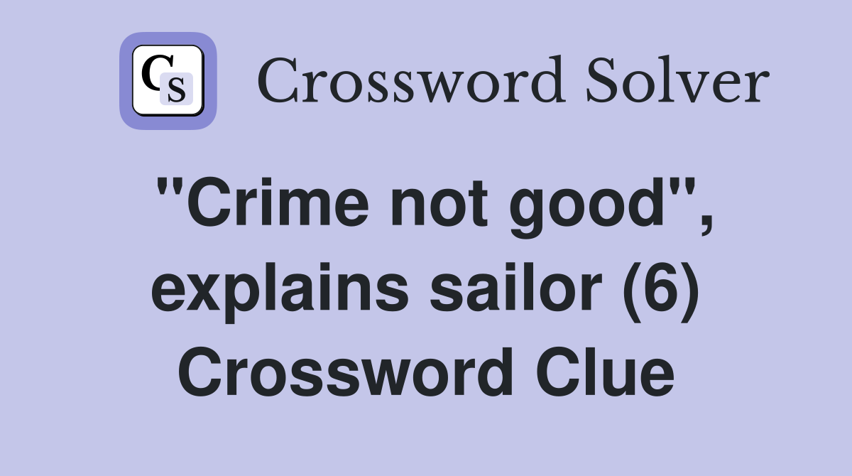"Crime not good", explains sailor (6) Crossword Clue