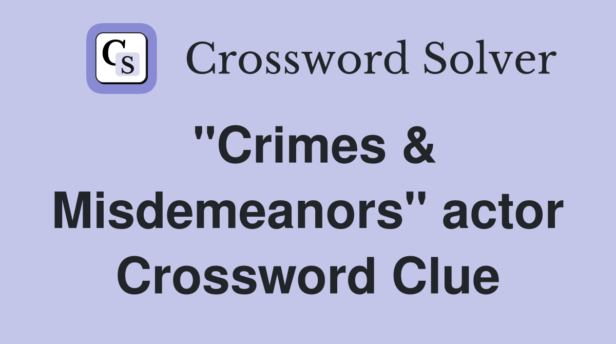 "Crimes & Misdemeanors" actor Crossword Clue