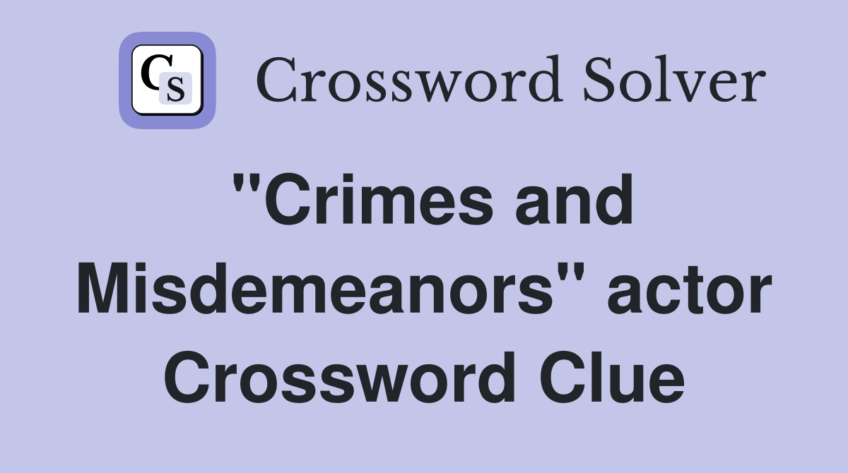 "Crimes and Misdemeanors" actor Crossword Clue