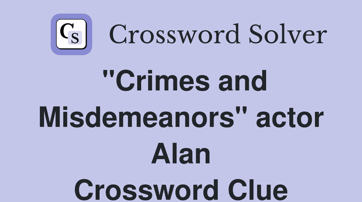 "Crimes and Misdemeanors" actor Alan Crossword Clue