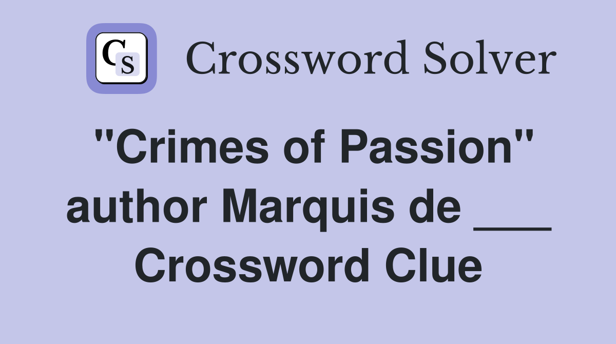 "Crimes of Passion" author Marquis de ___ Crossword Clue