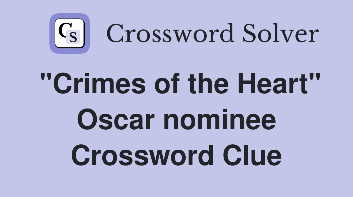 "Crimes of the Heart" Oscar nominee Crossword Clue