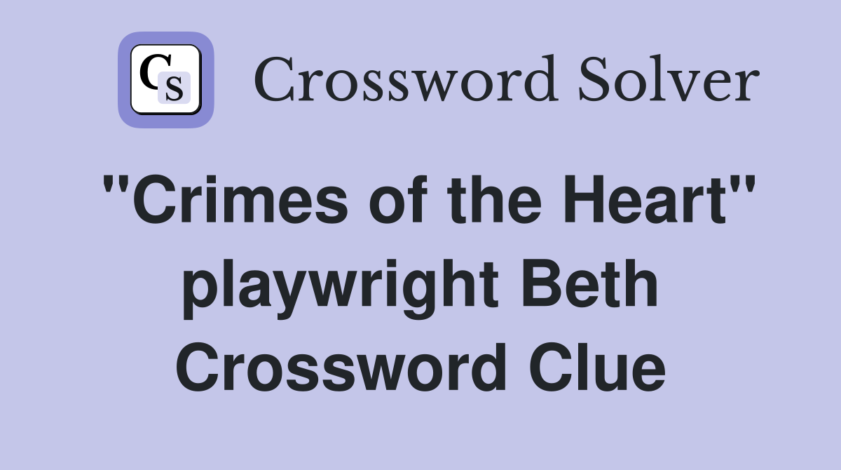 "Crimes of the Heart" playwright Beth Crossword Clue