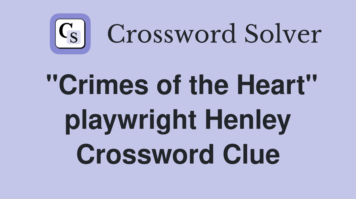 "Crimes of the Heart" playwright Henley Crossword Clue
