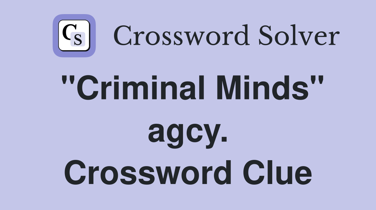 "Criminal Minds" agcy. Crossword Clue