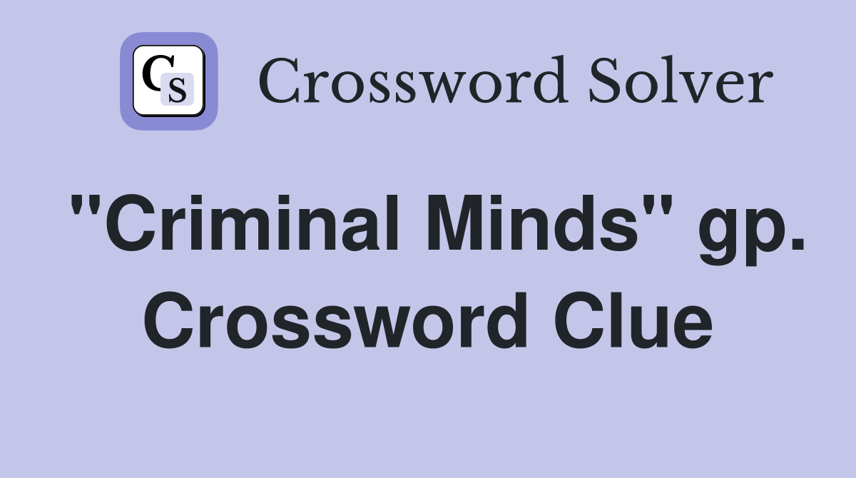 "Criminal Minds" gp. Crossword Clue