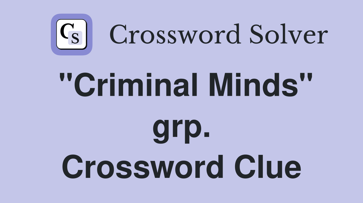 "Criminal Minds" grp. Crossword Clue
