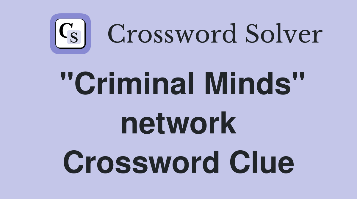 "Criminal Minds" network Crossword Clue