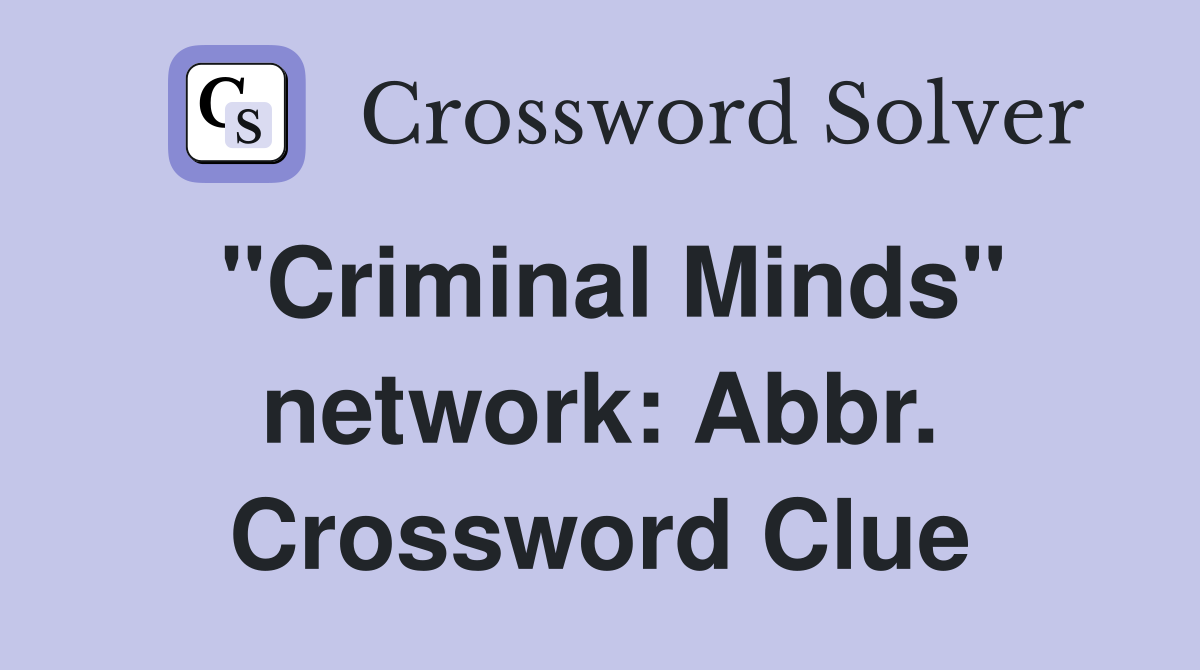 "Criminal Minds" network: Abbr. Crossword Clue