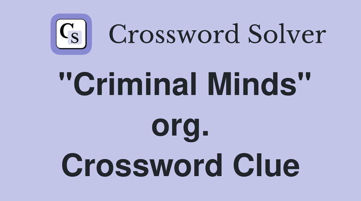 "Criminal Minds" org. Crossword Clue