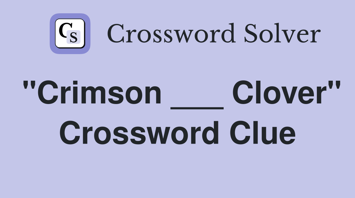 "Crimson ___ Clover" Crossword Clue