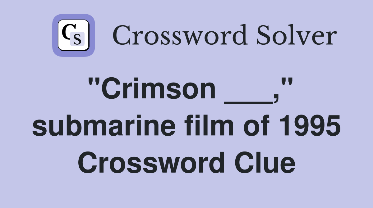 "Crimson ___," submarine film of 1995 Crossword Clue