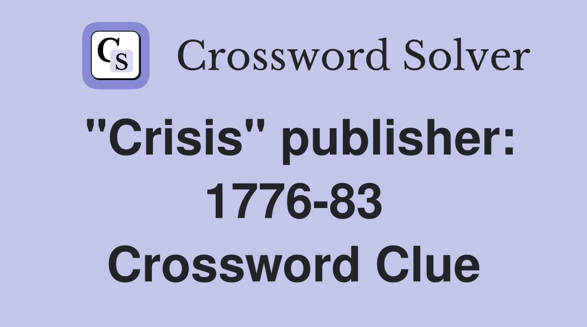 "Crisis" publisher: 1776-83 Crossword Clue