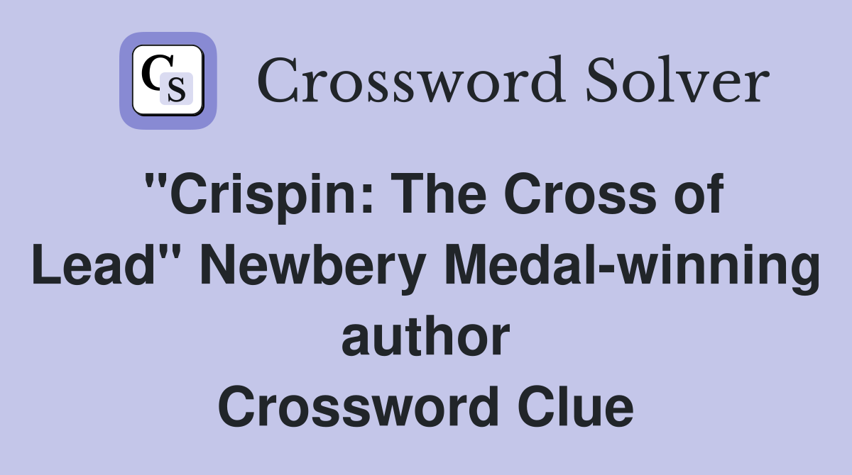 "Crispin: The Cross of Lead" Newbery Medal-winning author Crossword Clue