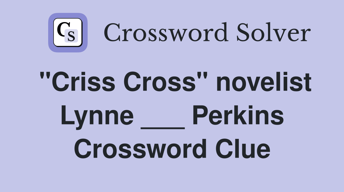 "Criss Cross" novelist Lynne ___ Perkins Crossword Clue