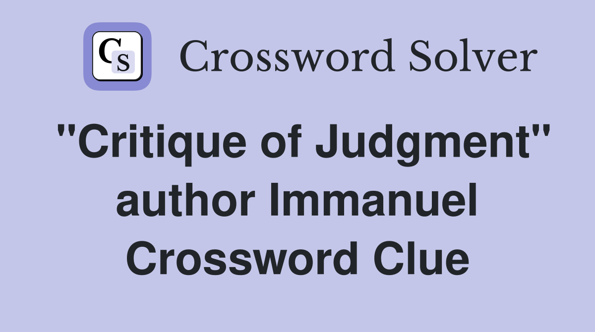 "Critique of Judgment" author Immanuel Crossword Clue