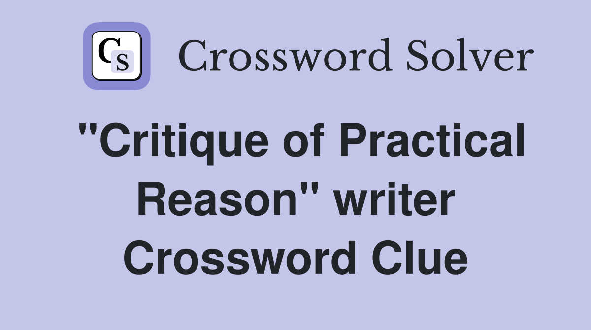 "Critique of Practical Reason" writer Crossword Clue