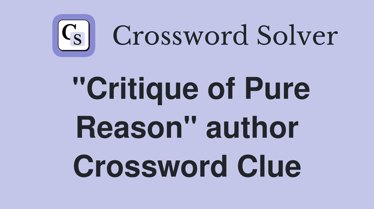 "Critique of Pure Reason" author Crossword Clue
