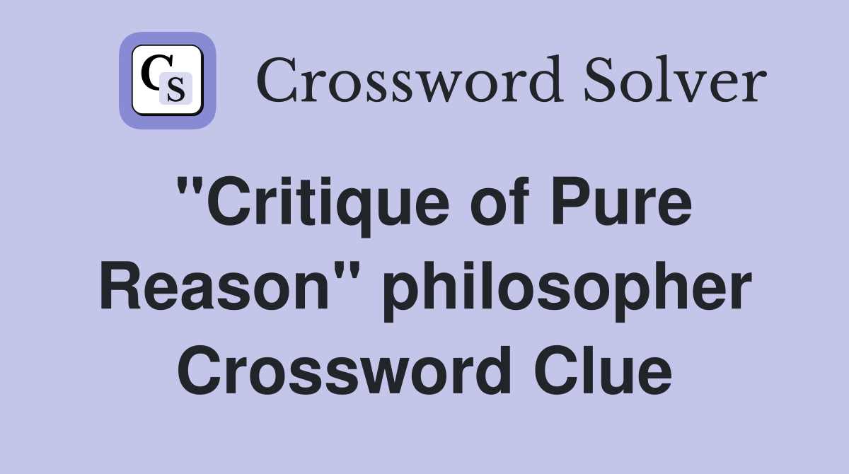 "Critique of Pure Reason" philosopher Crossword Clue