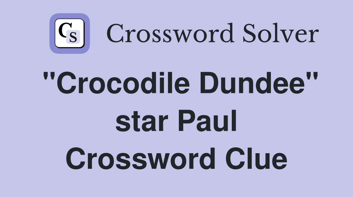 quot Crocodile Dundee quot star Paul Crossword Clue Answers Crossword Solver