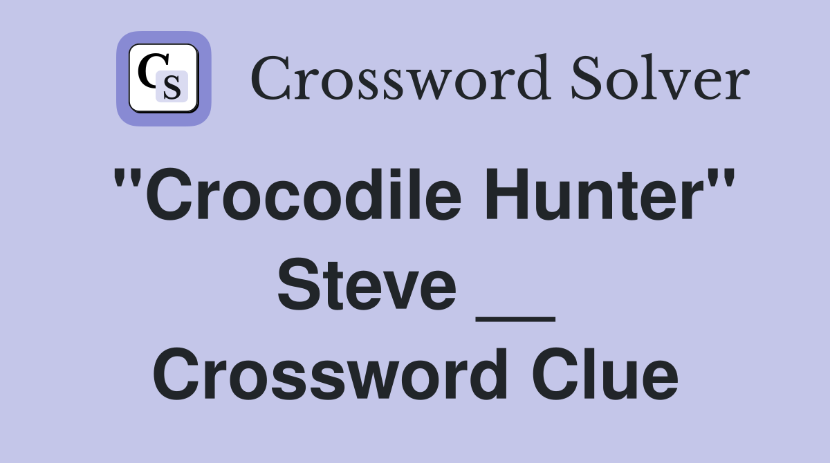 "Crocodile Hunter" Steve __ Crossword Clue