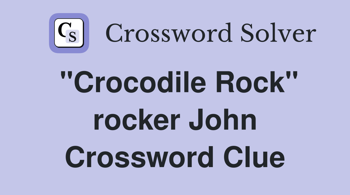 "Crocodile Rock" rocker John Crossword Clue