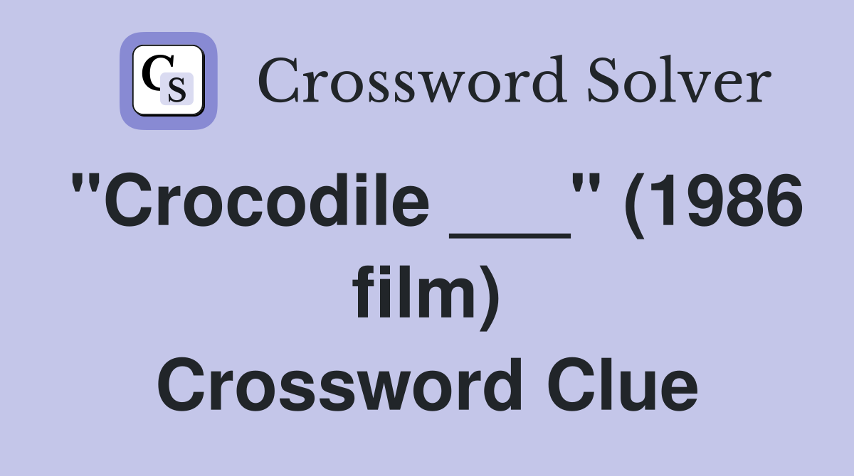 "Crocodile ___" (1986 film) Crossword Clue