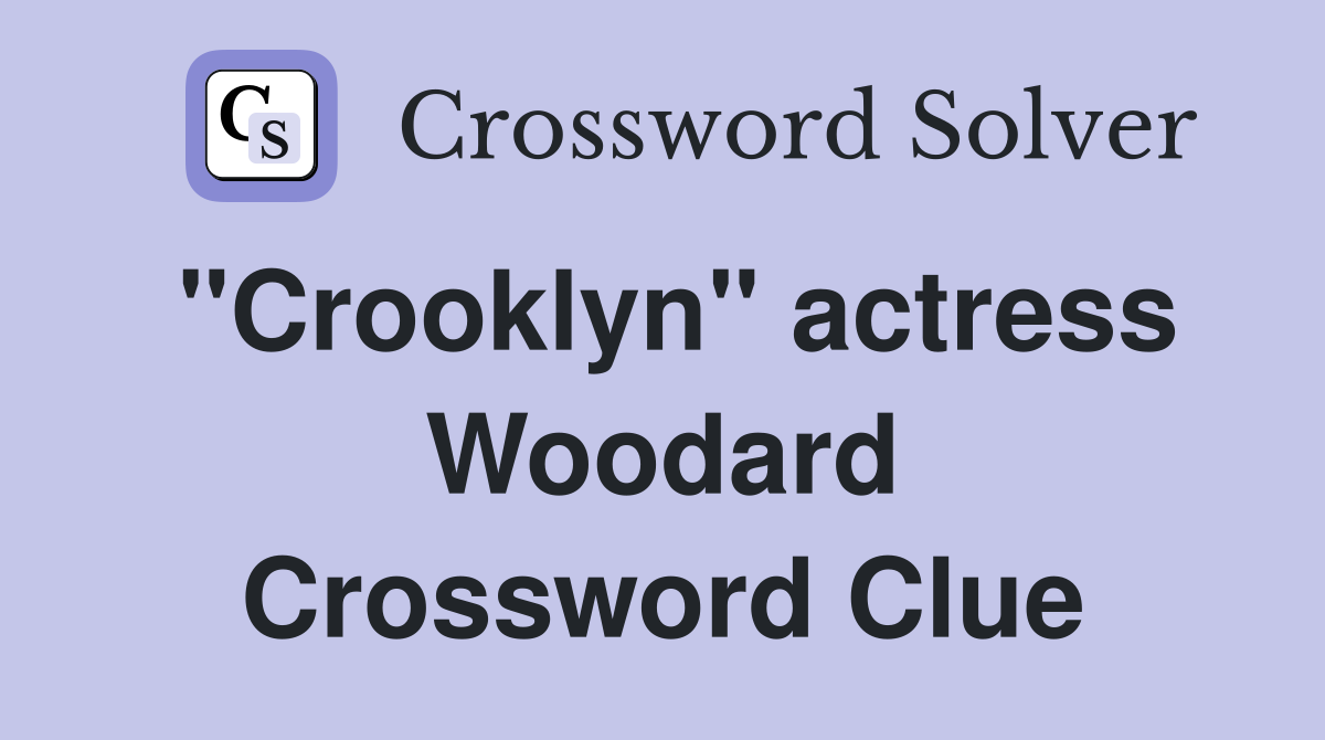"Crooklyn" actress Woodard Crossword Clue