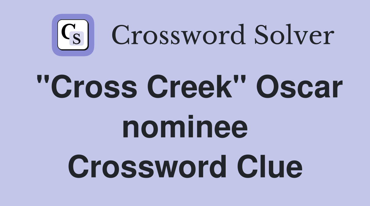 "Cross Creek" Oscar nominee Crossword Clue