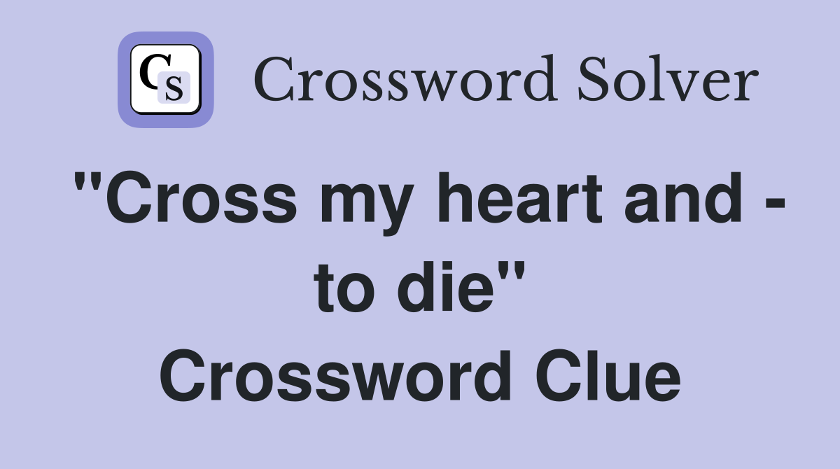 "Cross my heart and - to die" Crossword Clue