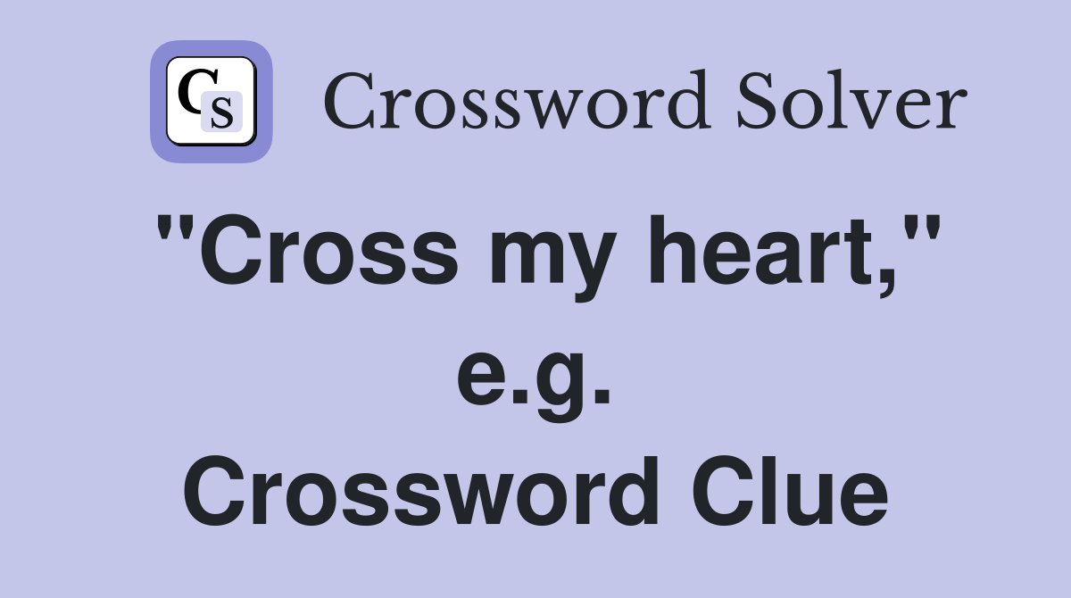 "Cross my heart," e.g. Crossword Clue