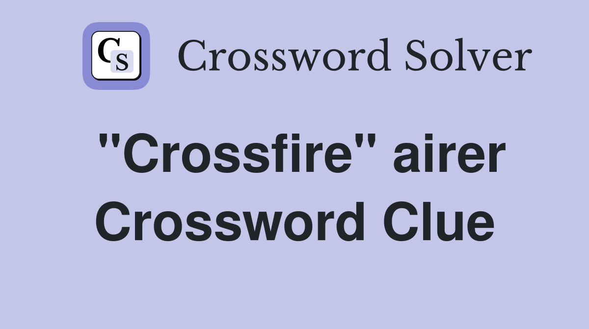 "Crossfire" airer Crossword Clue