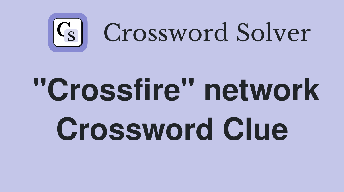 "Crossfire" network Crossword Clue