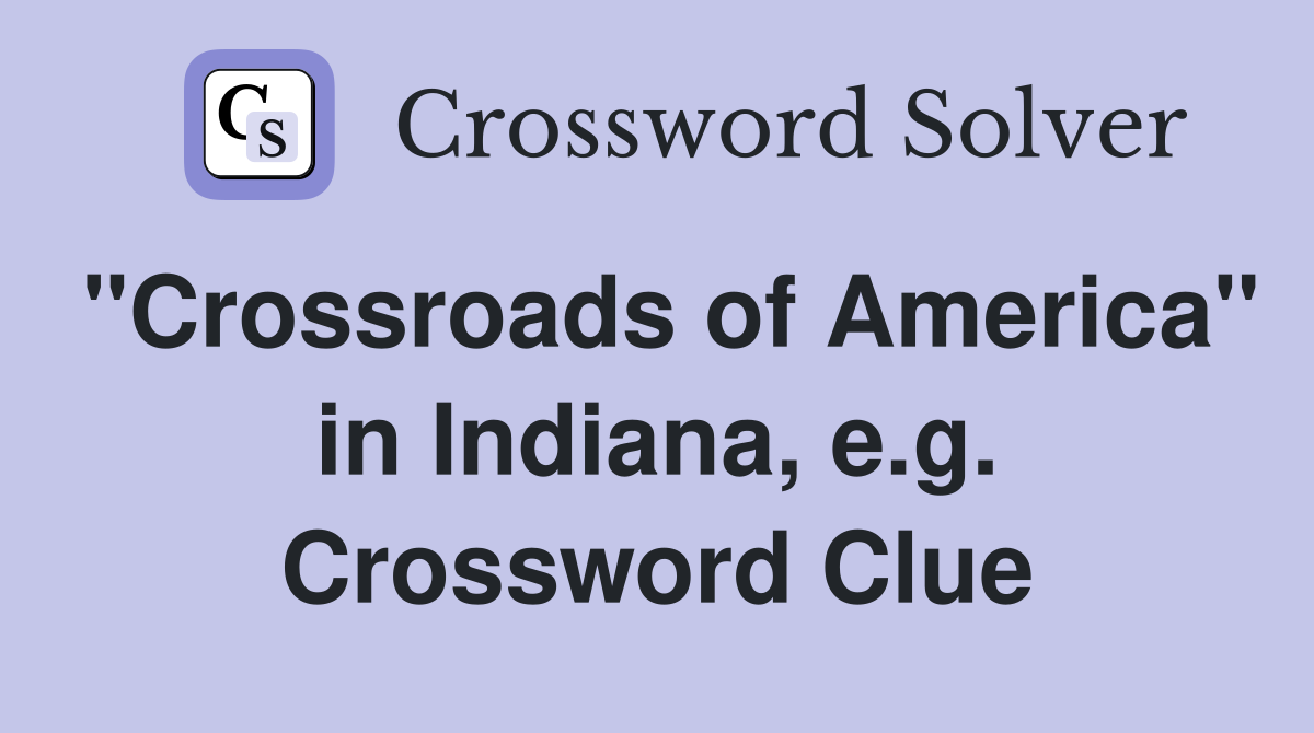"Crossroads of America" in Indiana, e.g. Crossword Clue