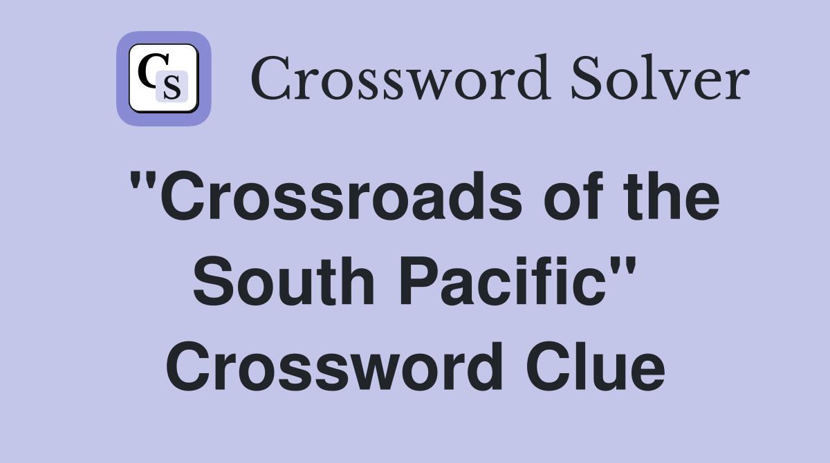 "Crossroads of the South Pacific" Crossword Clue