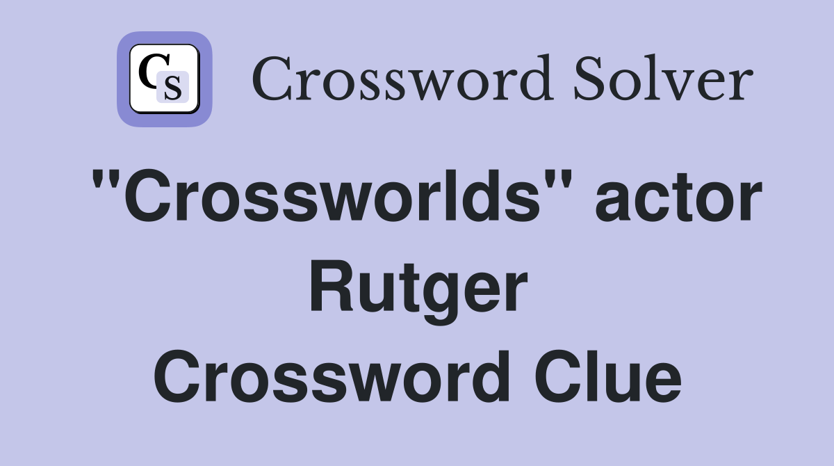 "Crossworlds" actor Rutger Crossword Clue