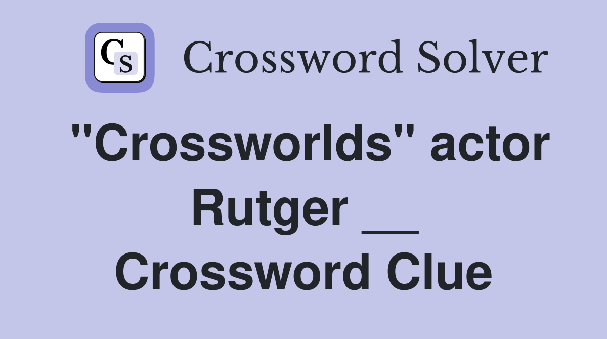 "Crossworlds" actor Rutger __ Crossword Clue