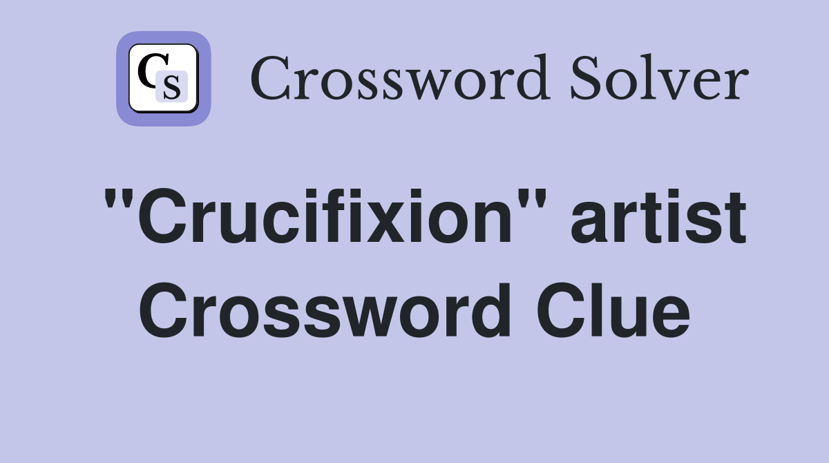 "Crucifixion" artist Crossword Clue