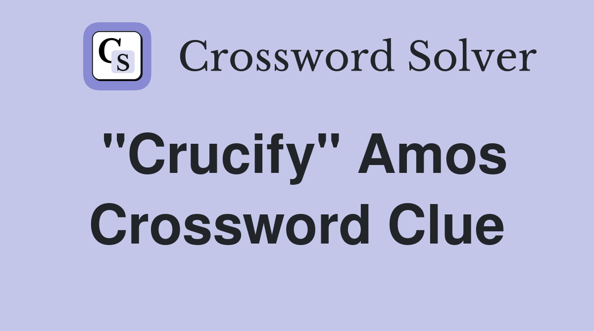 "Crucify" Amos Crossword Clue