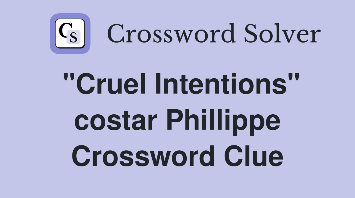 "Cruel Intentions" costar Phillippe Crossword Clue