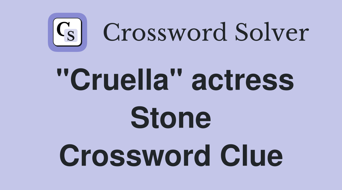 "Cruella" actress Stone Crossword Clue
