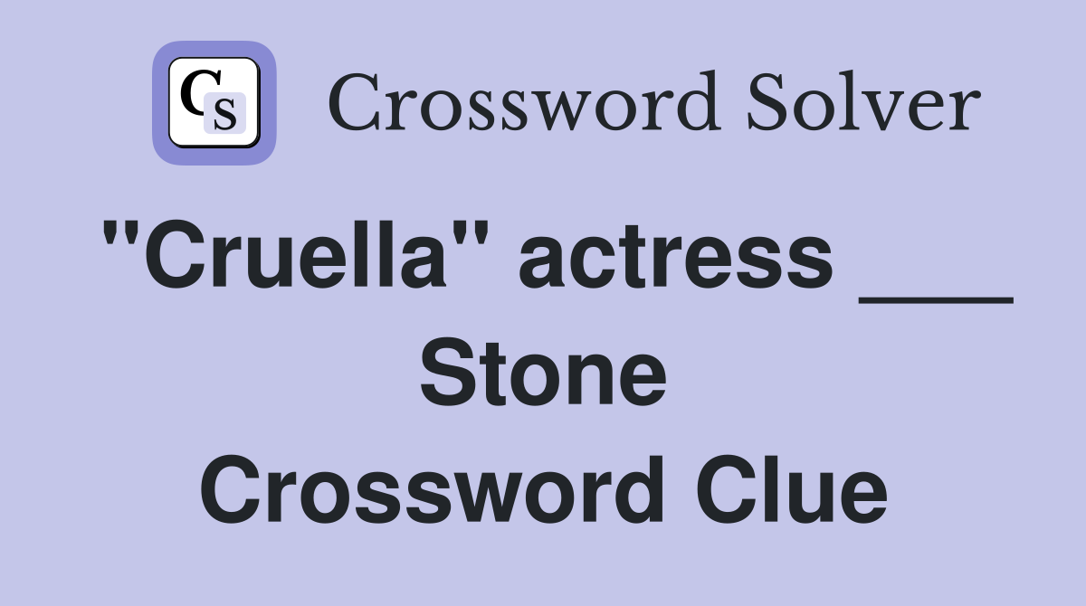 "Cruella" actress ___ Stone Crossword Clue